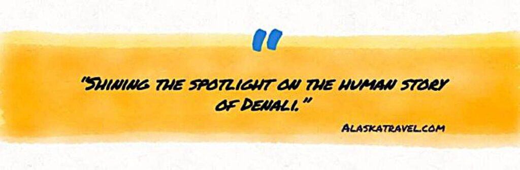 Shine the spotlight on the human story of Denali quote by alaskatravel.com