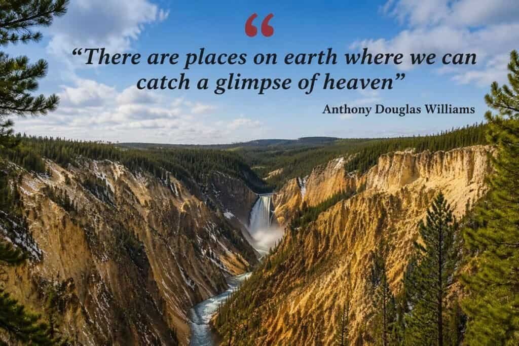 Landscape featuring a waterfall in a canyon surrounded by forest and cliffs, with an inspirational quote by Anthony Douglas Williams above.

Transcribed Text:

"There are places on earth where we can catch a glimpse of heaven"
Anthony Douglas Williams