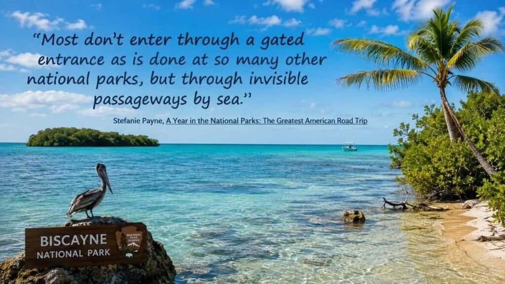 A scenic view of Biscayne National Park featuring a wooden sign, a pelican, turquoise water, and a small island in the background.

Transcribed Text:

"Most don't enter through a gated entrance as is done at so many other national parks, but through invisible passageways by sea."
Stefanie Payne, A Year in the National Parks: The Greatest American Road Trip
