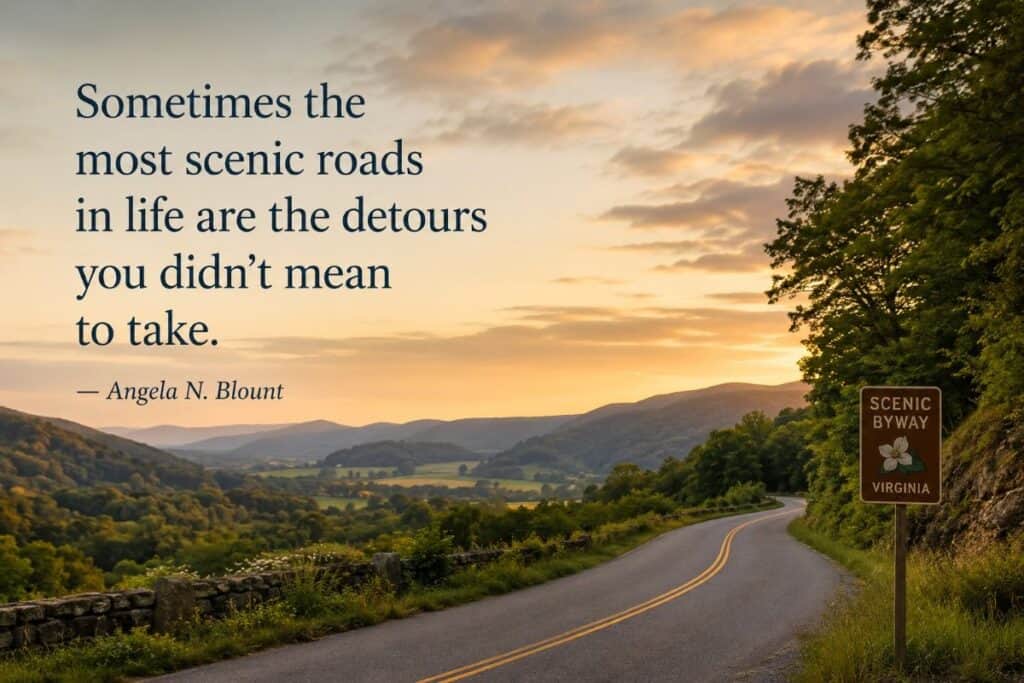A winding road through green hills at sunset, with a "SCENIC BYWAY" sign on the right and a stone wall on the left.
Transcribed Text:
Sometimes the most scenic roads in life are the detours you didn’t mean to take.
— Angela N. Blount